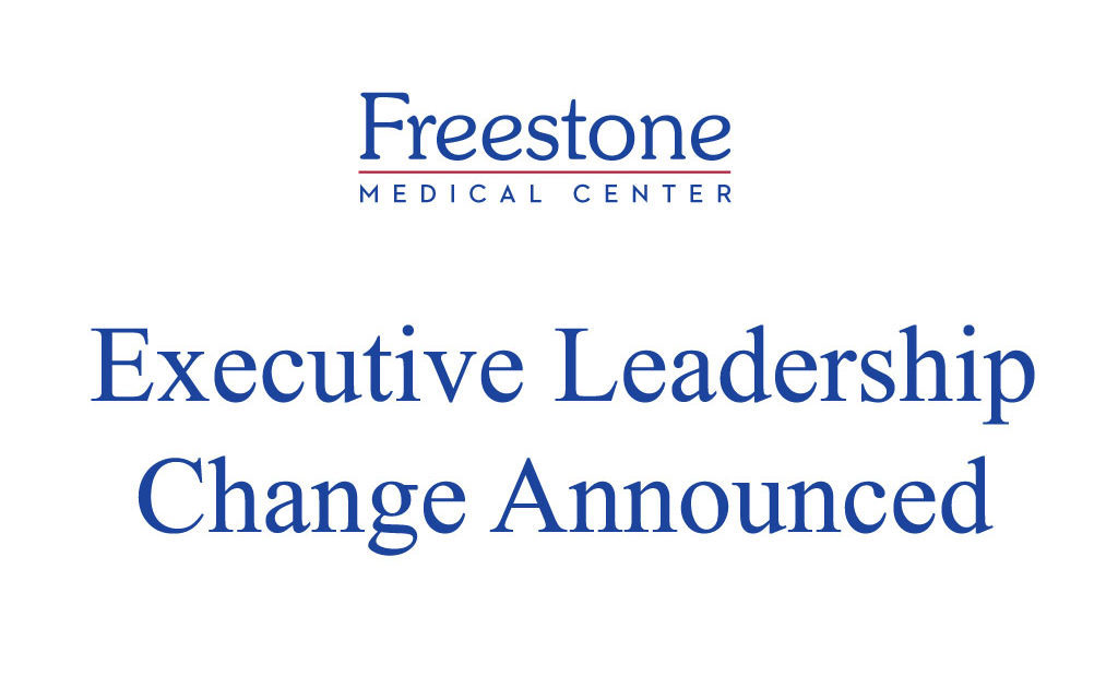 Freestone Medical Center Announces Executive Leadership Change