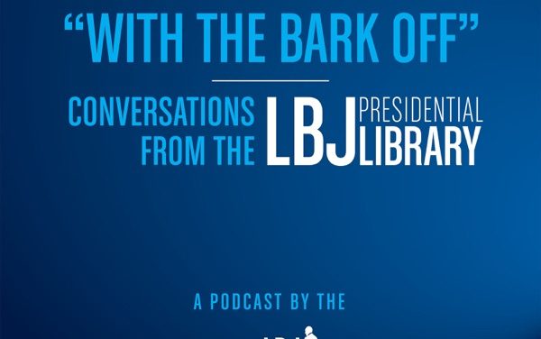 New Podcast From LBJ Presidential Library is Now Live