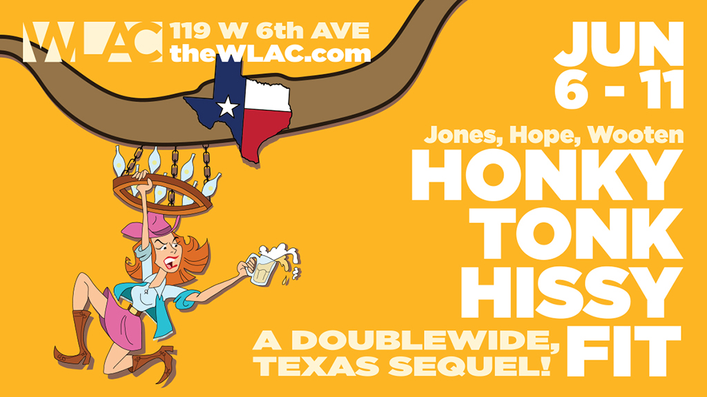 WLAC Presents “Honky Tonk Hissy Fit: A Doublewide, Texas Sequel”, Opening June 6